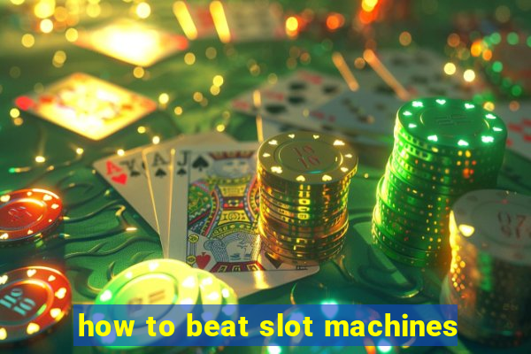 how to beat slot machines