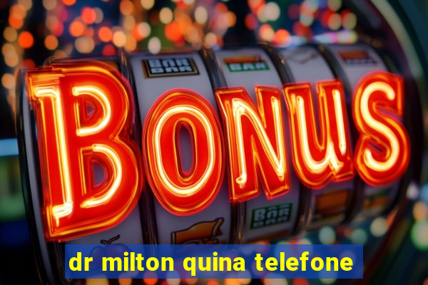 dr milton quina telefone