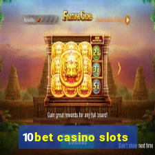 10bet casino slots