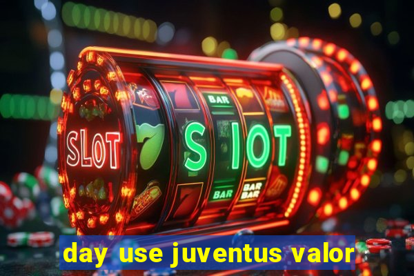 day use juventus valor