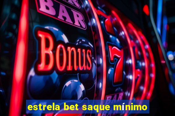 estrela bet saque mínimo