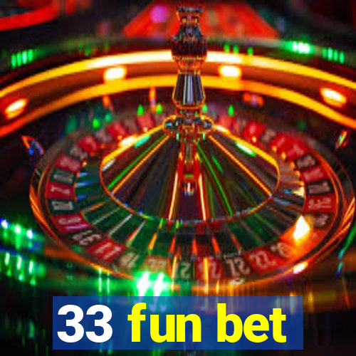 33 fun bet