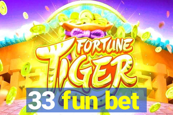 33 fun bet