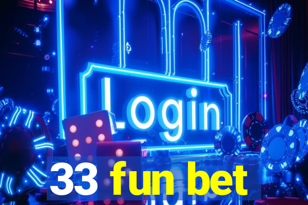 33 fun bet