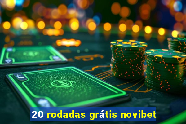 20 rodadas grátis novibet