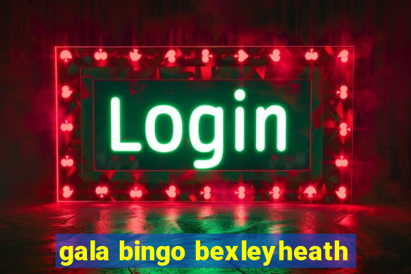 gala bingo bexleyheath