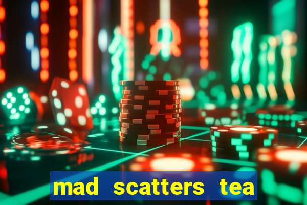 mad scatters tea party slot online