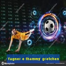 fagner e thammy gretchen