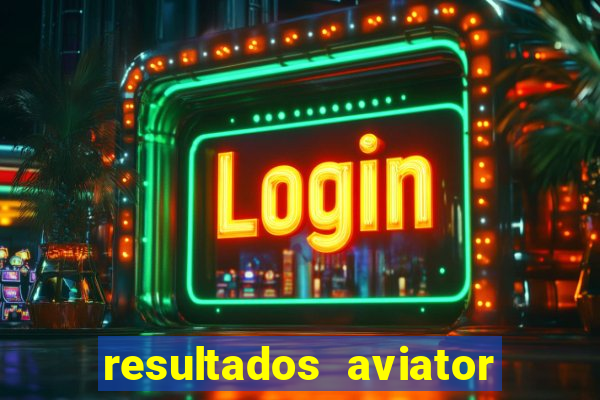 resultados aviator estrela bet