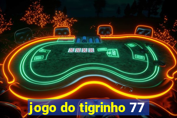 jogo do tigrinho 77