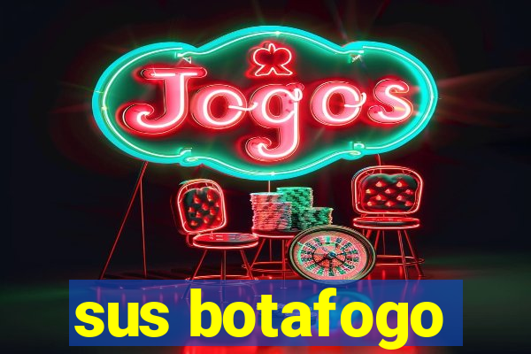 sus botafogo