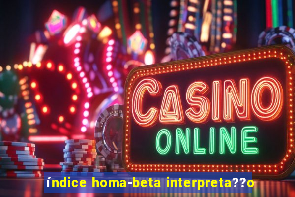 índice homa-beta interpreta??o