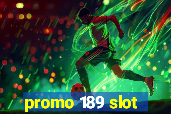 promo 189 slot