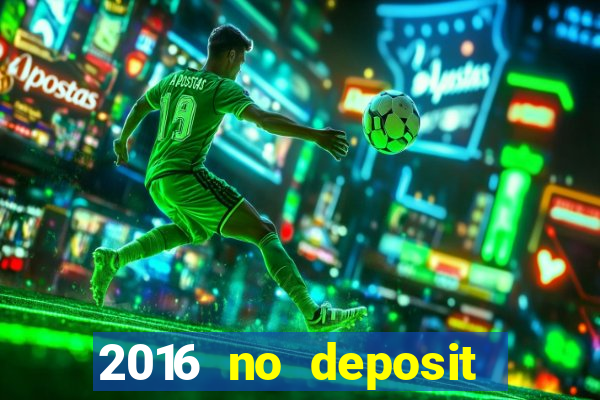 2016 no deposit casino bonus