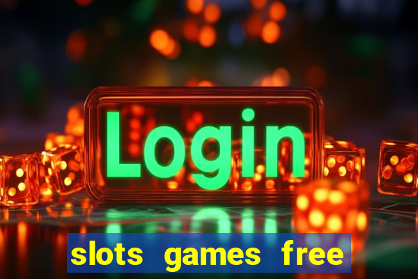 slots games free to play