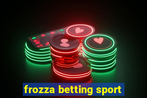 frozza betting sport