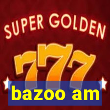 bazoo am