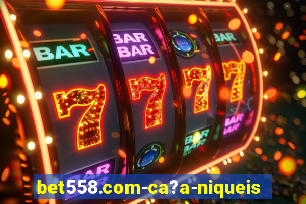 bet558.com-ca?a-niqueis online casino