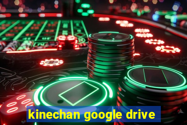 kinechan google drive