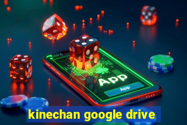 kinechan google drive