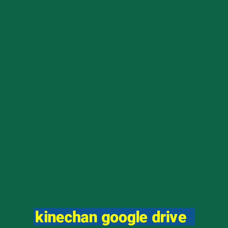 kinechan google drive