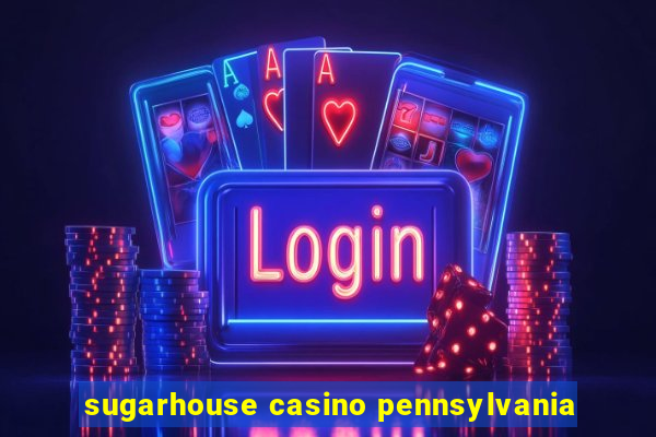 sugarhouse casino pennsylvania