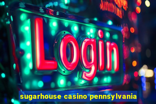 sugarhouse casino pennsylvania