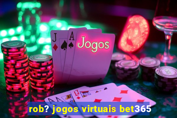 rob? jogos virtuais bet365