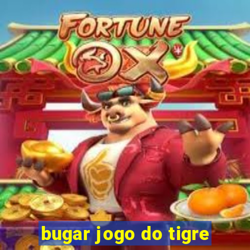 bugar jogo do tigre