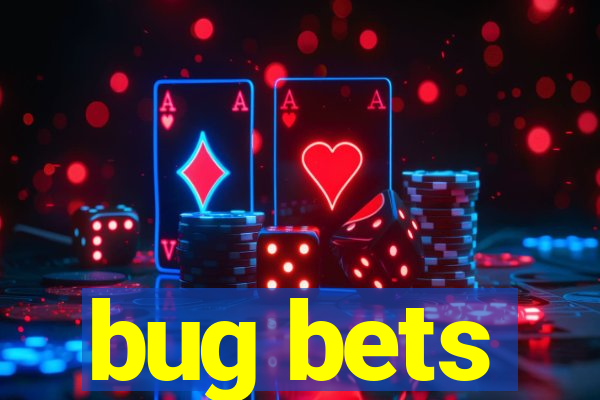 bug bets