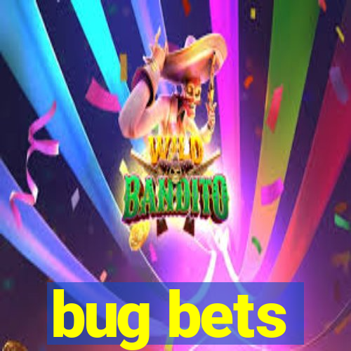 bug bets