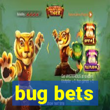 bug bets