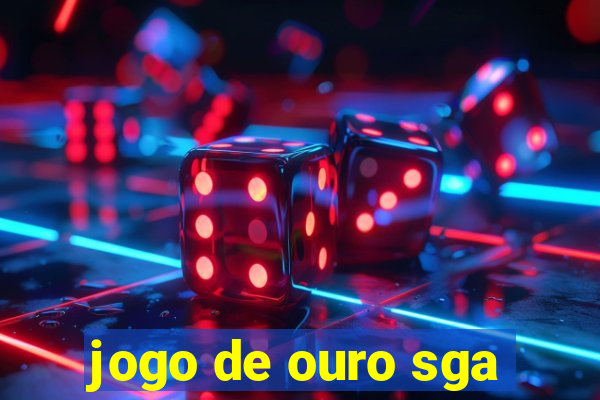 jogo de ouro sga