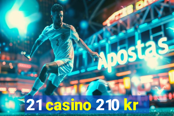 21 casino 210 kr