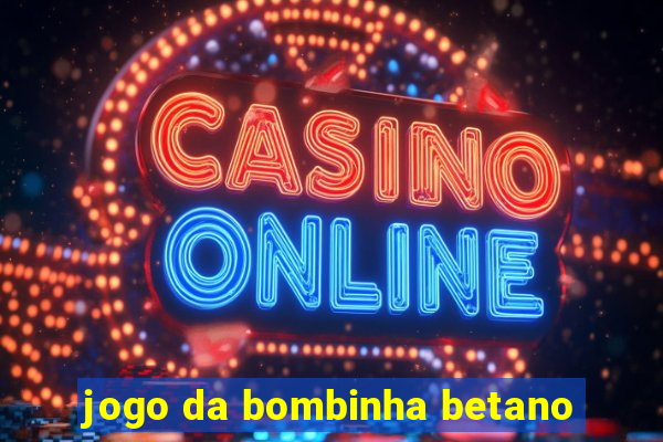 jogo da bombinha betano