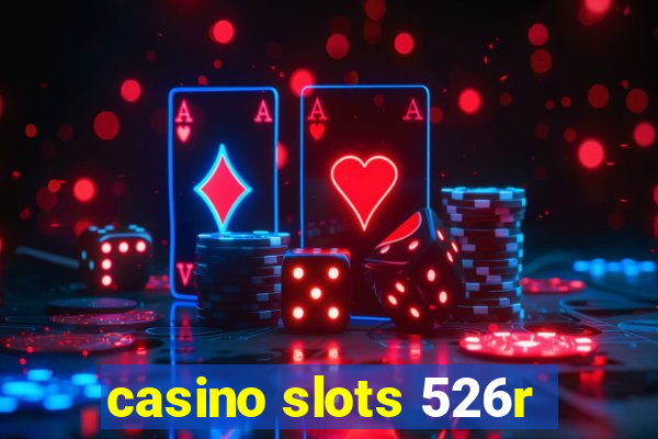 casino slots 526r