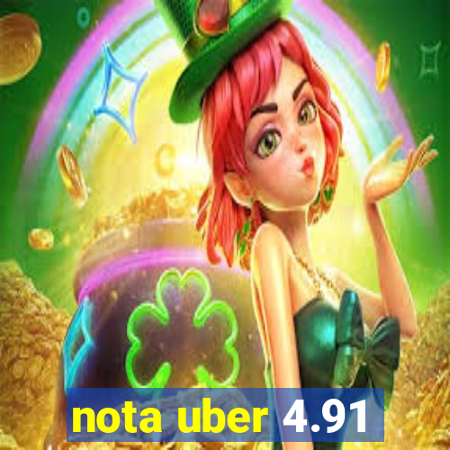 nota uber 4.91