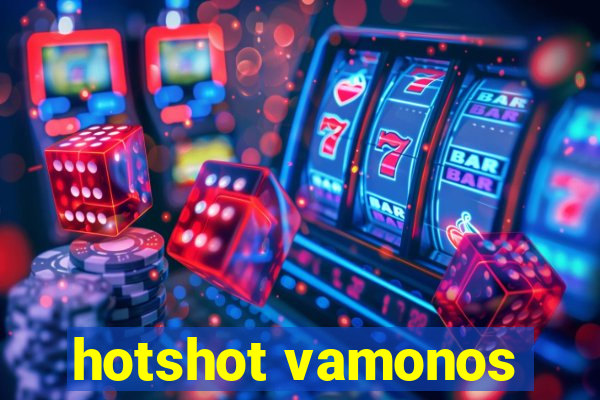 hotshot vamonos