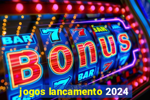 jogos lancamento 2024