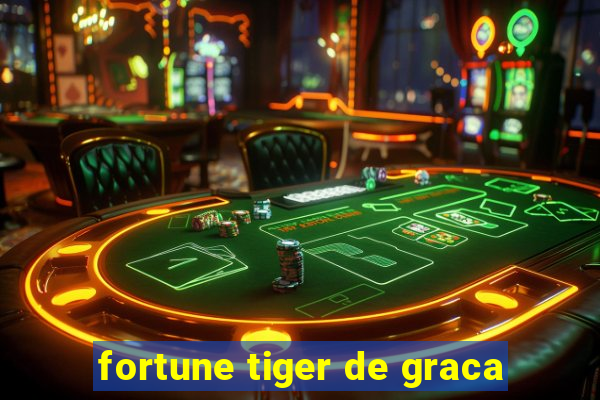 fortune tiger de graca