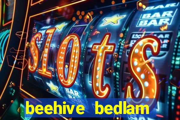 beehive bedlam reactors slot