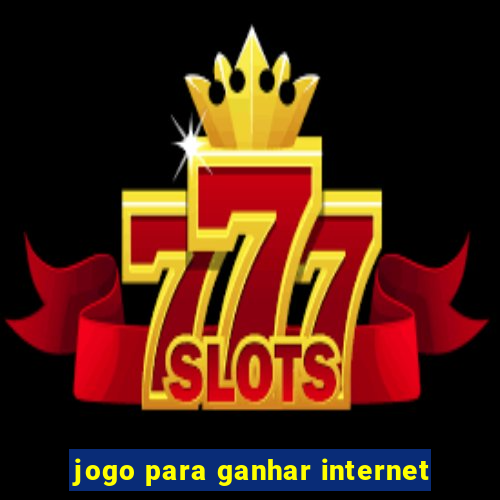 jogo para ganhar internet