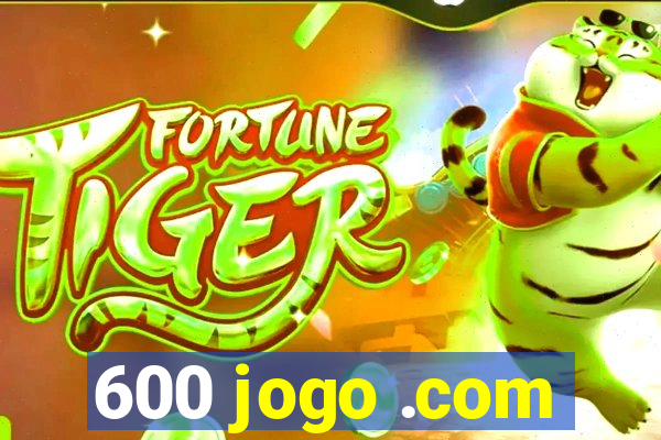 600 jogo .com