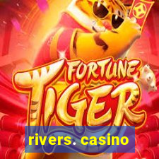 rivers. casino