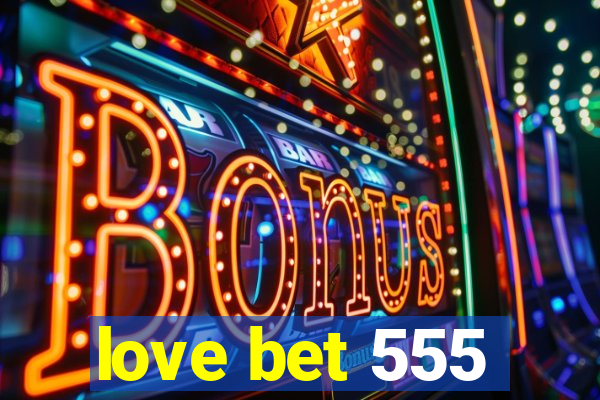 love bet 555