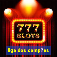 liga dos camp?es