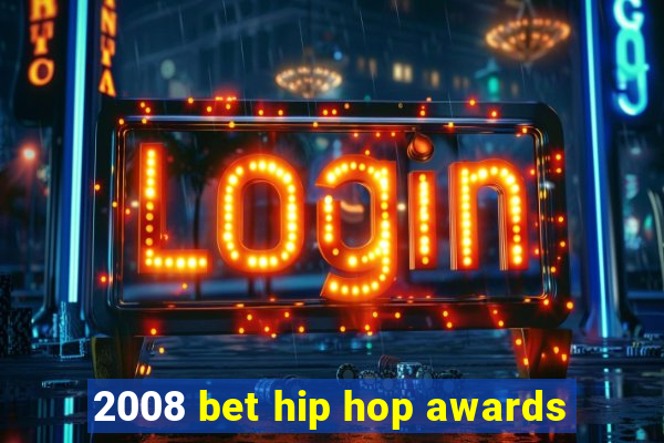 2008 bet hip hop awards