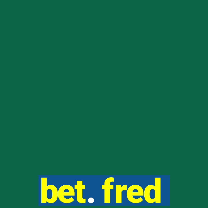 bet. fred