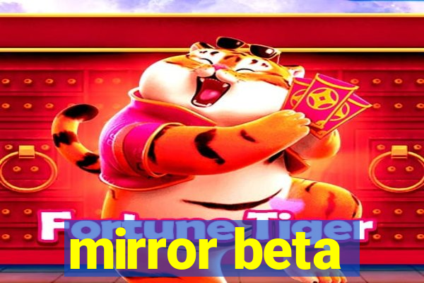 mirror beta