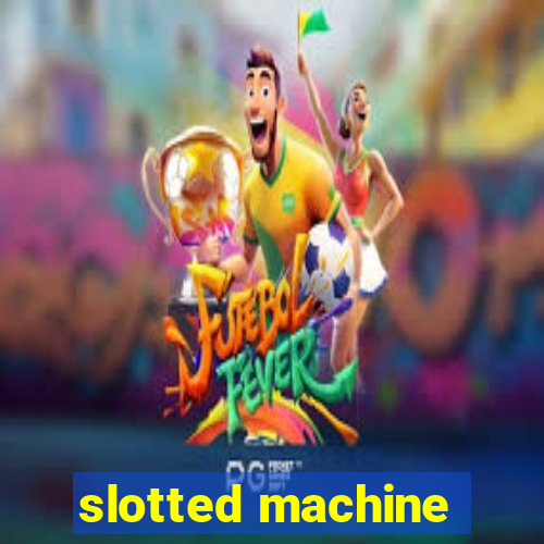 slotted machine